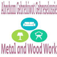 Abreham Gebrehiwot Gebreselassie Metal and Wood Work