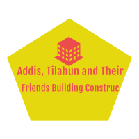 Addis, Tilahun and Their Friends Building Construction