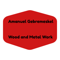 Amanuel Gebremeskel Wood and Metal Work