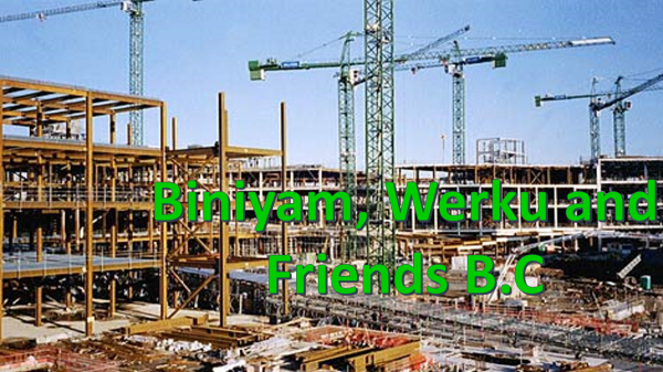 Biniyam, Werku and Friends Building Construction / ቢኒያም፣ ወርቁ እና ጓደኞቻቸው ህንፃ ስራ ተቋራጭ