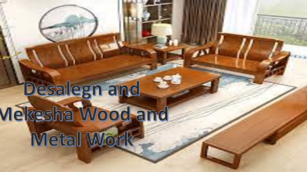 Desalegn and Mekesha Wood and Metal Work P/S / ደሳለኝ እና መካሻ እንጨት እና ብረታ ብረት ህ/ሽ/ማ