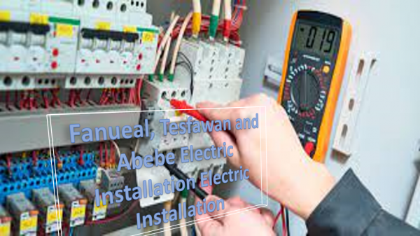 Fanueal, Tesfawan and Abebe Electric Installation / ፋኑኤል፣ ተስፋዋን እና አበበ ኤሌክትሪክ ኢንስታሌሽን