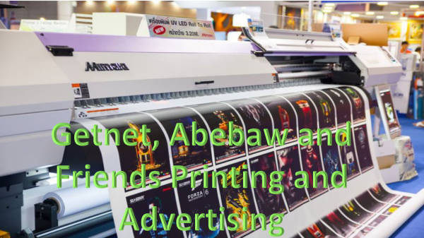 Getnet, Abebaw and Friends Printing and Advertising / ጌትነት፣ አበባው የህትመት እና የማስታወቂያ ስራ