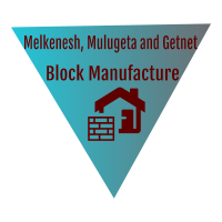 Melkenesh, Mulugeta and Getnet Block Manufacture