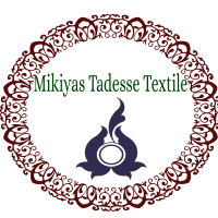 Mikiyas Tadesse Textile /ሚኪያስ ታደሰ ጨርቃ ጨርቅ