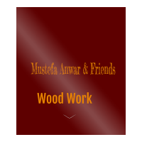 Mustefa, Anwar and Friends Wood Work