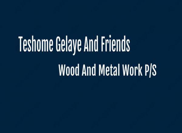 Teshome Gelaye and Friends Wood and Metal Work PS