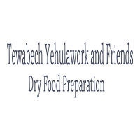 Tewabech Yehulawork and Friends Dry Food Preparation P/S