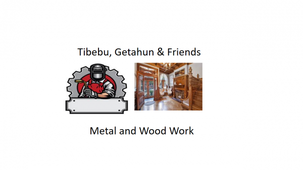 Tibebu, Getaneh and Friends Wood and Metal Work