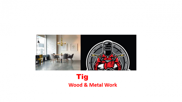 Tig Wood and Metal Work