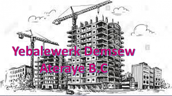 Yebalewerk Demsew Ateraye Building Construction / የባለወርቅ ደምሰው አጥራዬ ህንፃ ስራ ተቋራጭ