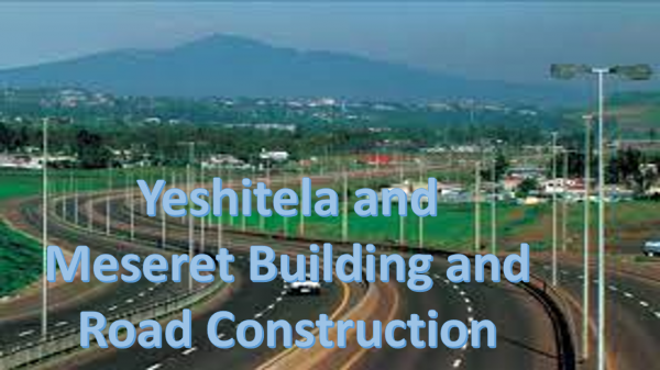 Yeshitela and Meseret Building and Road Construction / የሺጥላ እና መሰረት ህንፃ እና መንገድ ስራ ተቋራጭ