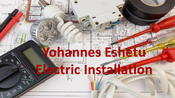 Yohannes Eshetu Electric Installation / ዮሃንስ እሸቱ ኤሌክትሪክ ኢንስታሌሽን