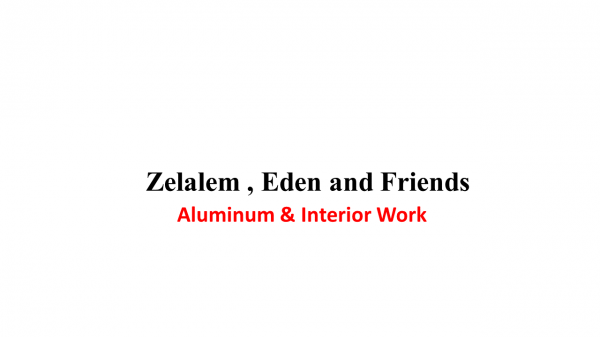 Zelalem ,Eden and Friends Aluminum and Interior Works P/S